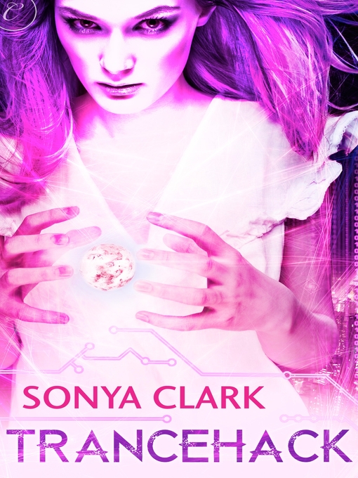 Title details for Trancehack by Sonya Clark - Available